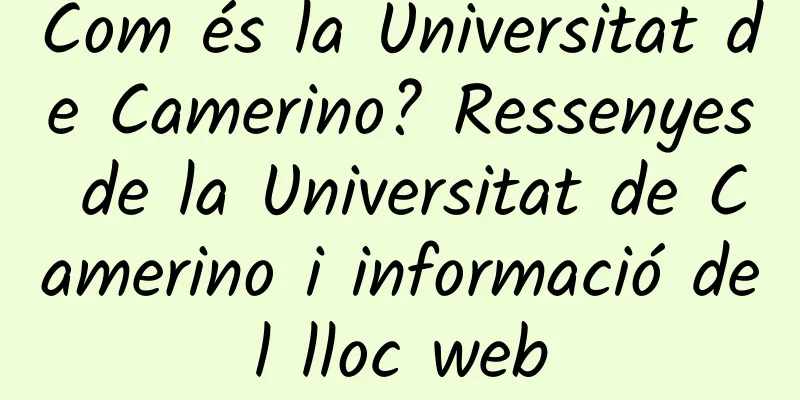 Com és la Universitat de Camerino? Ressenyes de la Universitat de Camerino i informació del lloc web