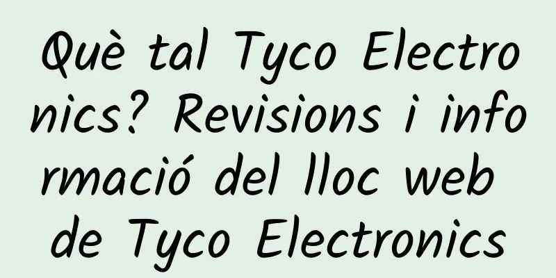 Què tal Tyco Electronics? Revisions i informació del lloc web de Tyco Electronics