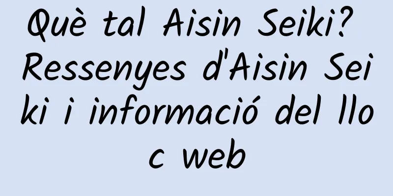 Què tal Aisin Seiki? Ressenyes d'Aisin Seiki i informació del lloc web