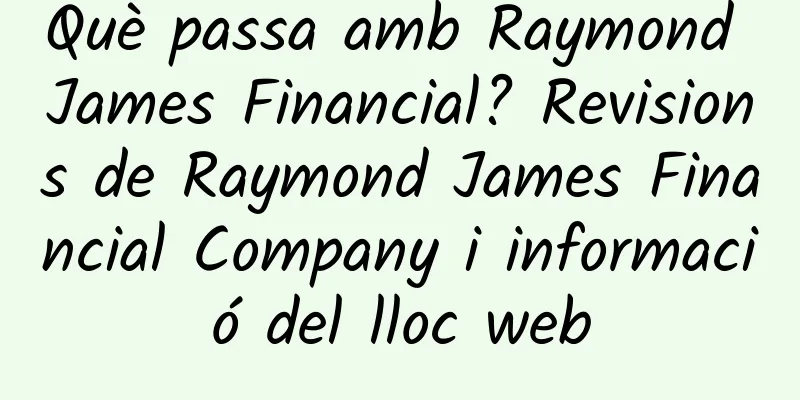 Què passa amb Raymond James Financial? Revisions de Raymond James Financial Company i informació del lloc web