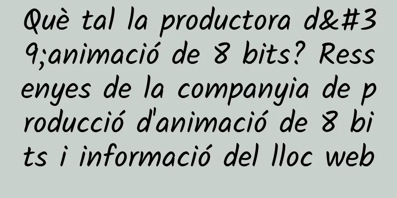 Què tal la productora d'animació de 8 bits? Ressenyes de la companyia de producció d'animació de 8 bits i informació del lloc web