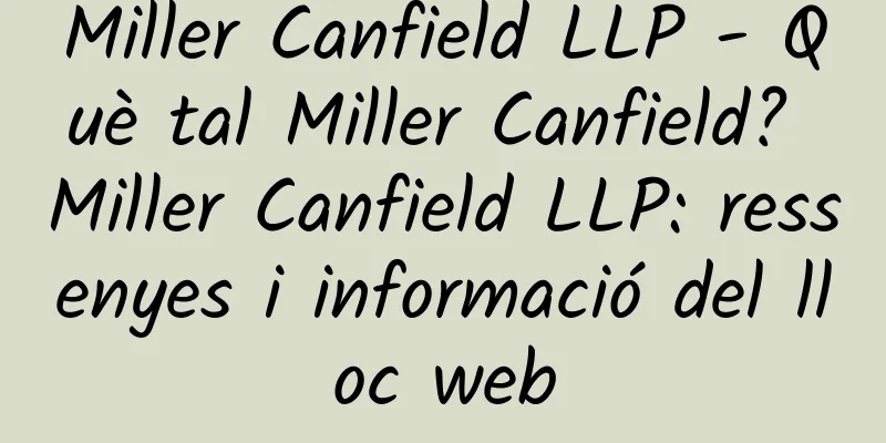Miller Canfield LLP - Què tal Miller Canfield? Miller Canfield LLP: ressenyes i informació del lloc web