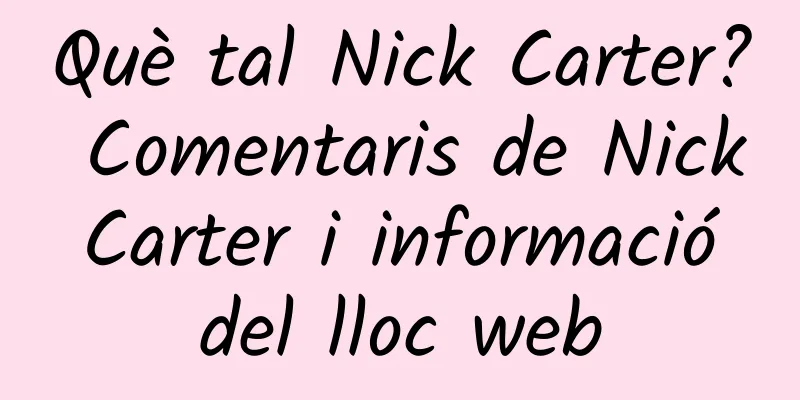 Què tal Nick Carter? Comentaris de Nick Carter i informació del lloc web