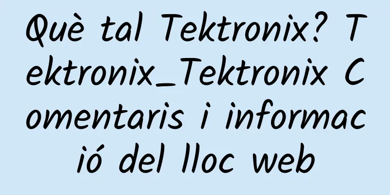 Què tal Tektronix? Tektronix_Tektronix Comentaris i informació del lloc web