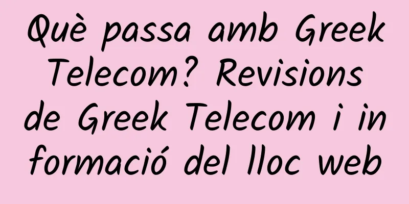 Què passa amb Greek Telecom? Revisions de Greek Telecom i informació del lloc web