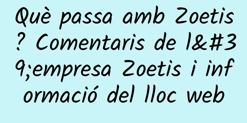 Què passa amb Zoetis? Comentaris de l'empresa Zoetis i informació del lloc web