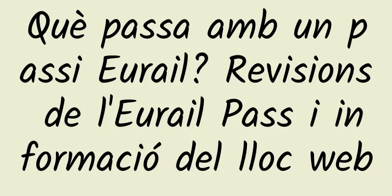 Què passa amb un passi Eurail? Revisions de l'Eurail Pass i informació del lloc web