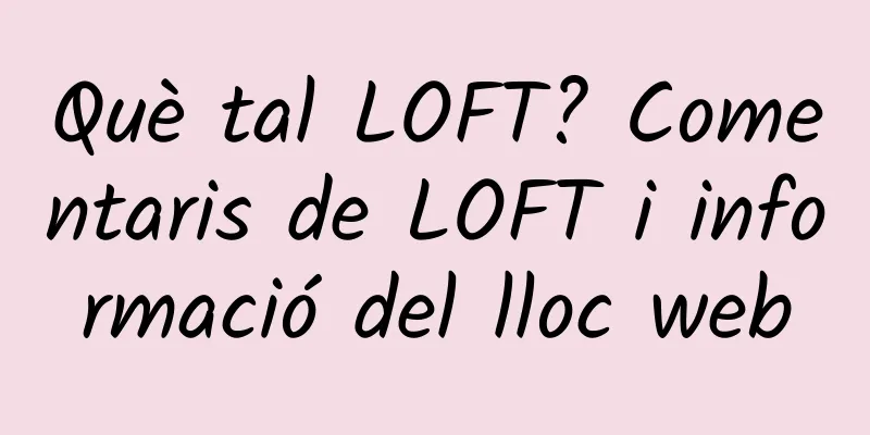 Què tal LOFT? Comentaris de LOFT i informació del lloc web