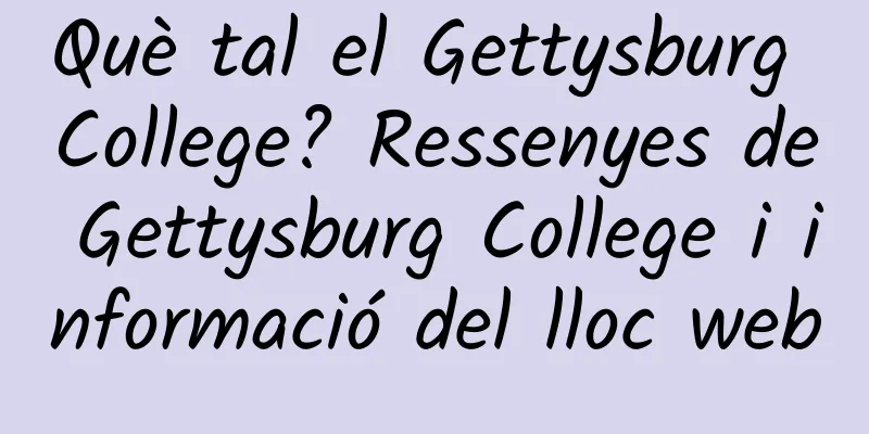Què tal el Gettysburg College? Ressenyes de Gettysburg College i informació del lloc web