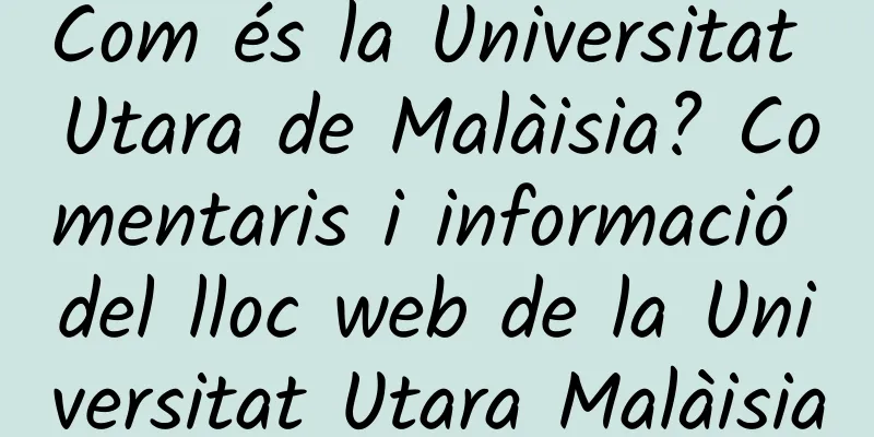 Com és la Universitat Utara de Malàisia? Comentaris i informació del lloc web de la Universitat Utara Malàisia