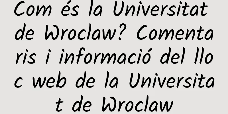 Com és la Universitat de Wroclaw? Comentaris i informació del lloc web de la Universitat de Wroclaw