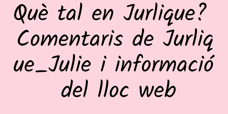 Què tal en Jurlique? Comentaris de Jurlique_Julie i informació del lloc web