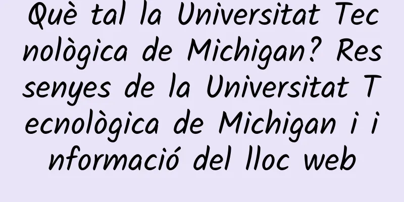 Què tal la Universitat Tecnològica de Michigan? Ressenyes de la Universitat Tecnològica de Michigan i informació del lloc web