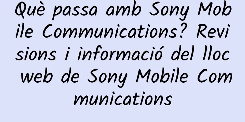 Què passa amb Sony Mobile Communications? Revisions i informació del lloc web de Sony Mobile Communications