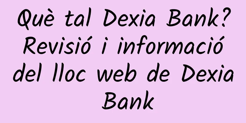 Què tal Dexia Bank? Revisió i informació del lloc web de Dexia Bank