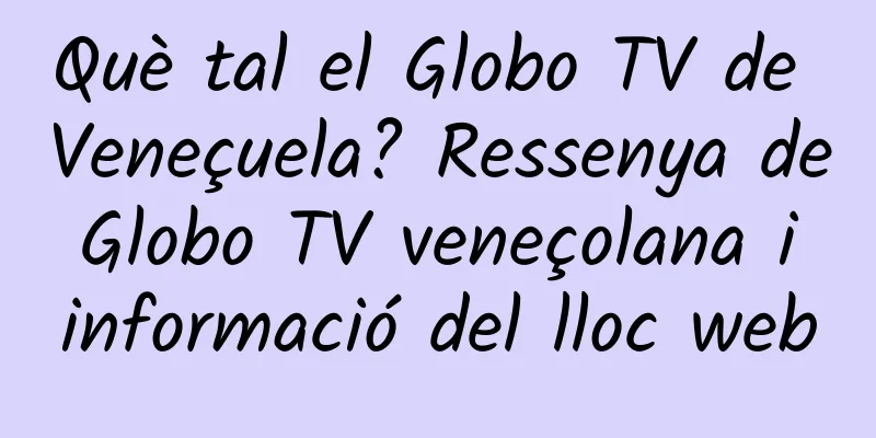 Què tal el Globo TV de Veneçuela? Ressenya de Globo TV veneçolana i informació del lloc web