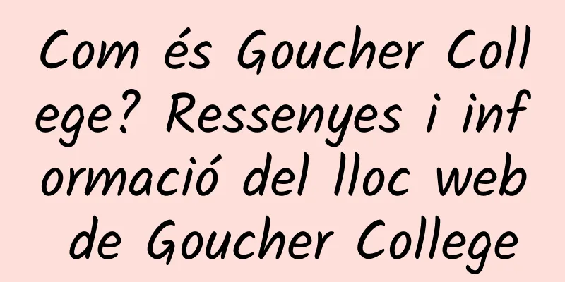 Com és Goucher College? Ressenyes i informació del lloc web de Goucher College