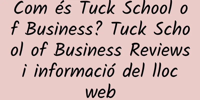Com és Tuck School of Business? Tuck School of Business Reviews i informació del lloc web