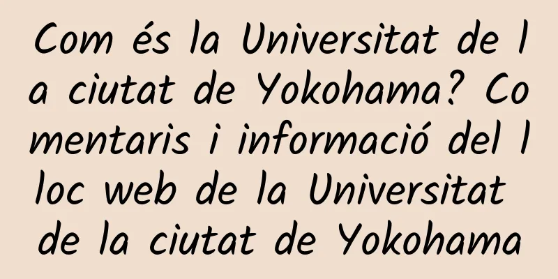 Com és la Universitat de la ciutat de Yokohama? Comentaris i informació del lloc web de la Universitat de la ciutat de Yokohama