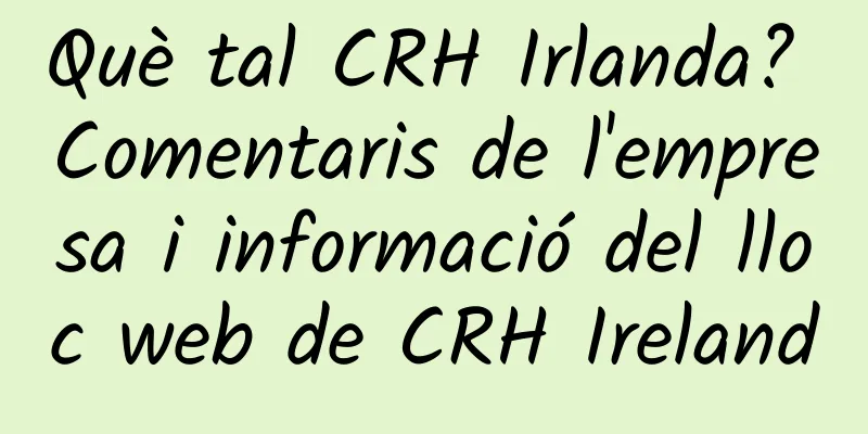 Què tal CRH Irlanda? Comentaris de l'empresa i informació del lloc web de CRH Ireland