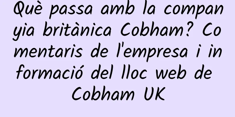 Què passa amb la companyia britànica Cobham? Comentaris de l'empresa i informació del lloc web de Cobham UK