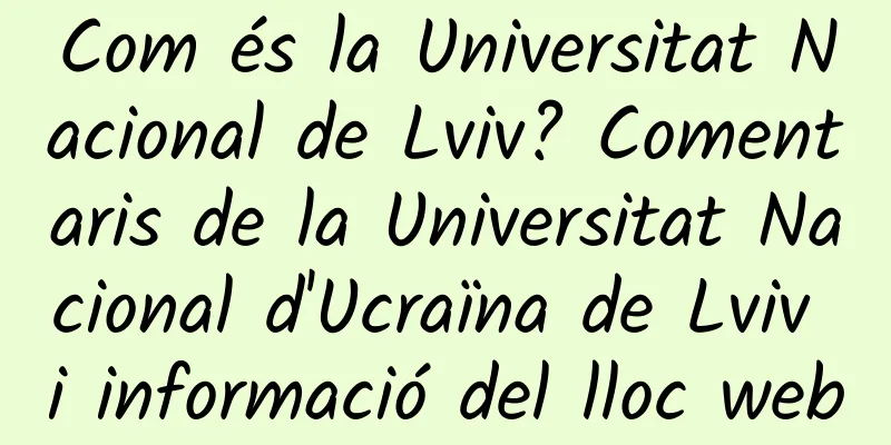 Com és la Universitat Nacional de Lviv? Comentaris de la Universitat Nacional d'Ucraïna de Lviv i informació del lloc web