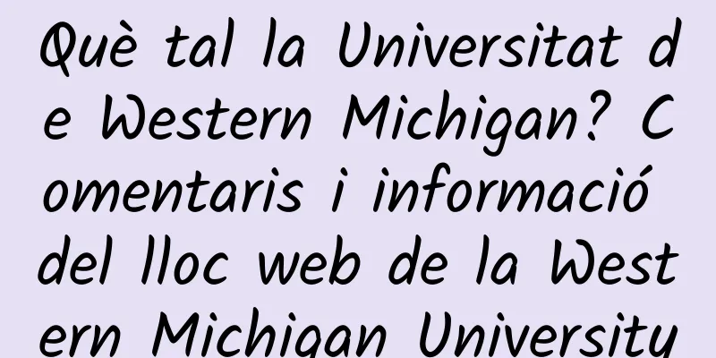 Què tal la Universitat de Western Michigan? Comentaris i informació del lloc web de la Western Michigan University
