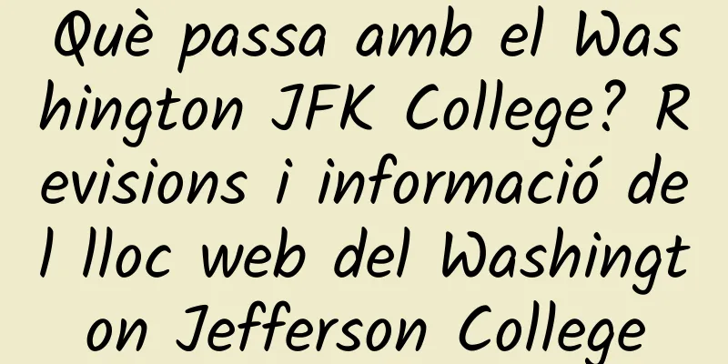 Què passa amb el Washington JFK College? Revisions i informació del lloc web del Washington Jefferson College