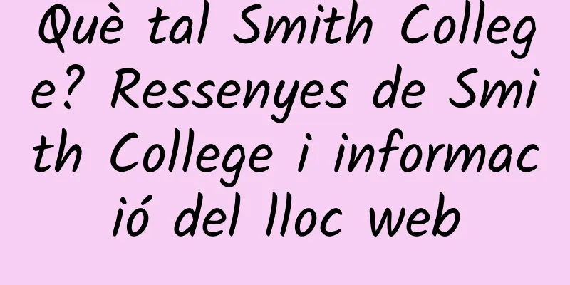 Què tal Smith College? Ressenyes de Smith College i informació del lloc web
