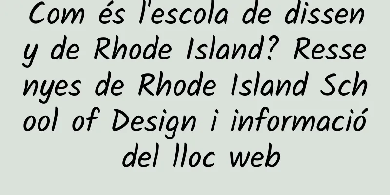 Com és l'escola de disseny de Rhode Island? Ressenyes de Rhode Island School of Design i informació del lloc web