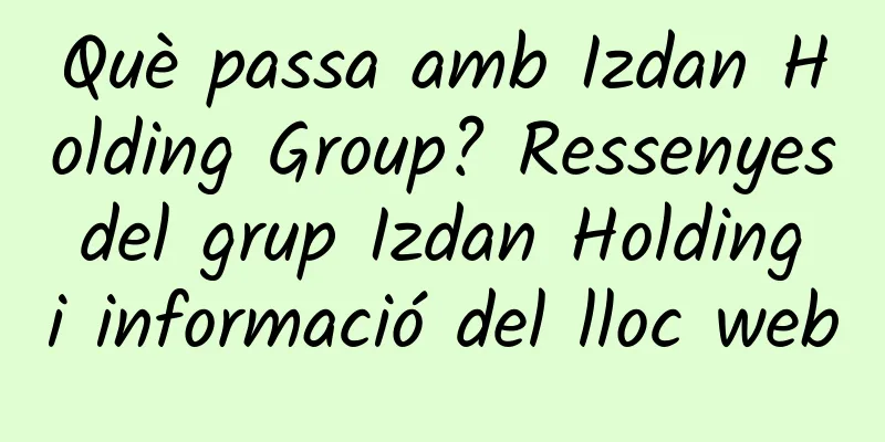 Què passa amb Izdan Holding Group? Ressenyes del grup Izdan Holding i informació del lloc web