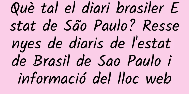 Què tal el diari brasiler Estat de São Paulo? Ressenyes de diaris de l'estat de Brasil de Sao Paulo i informació del lloc web