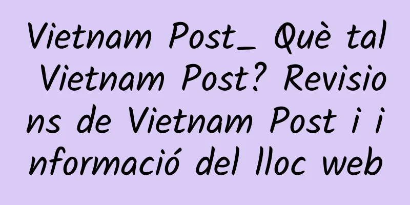 Vietnam Post_ Què tal Vietnam Post? Revisions de Vietnam Post i informació del lloc web