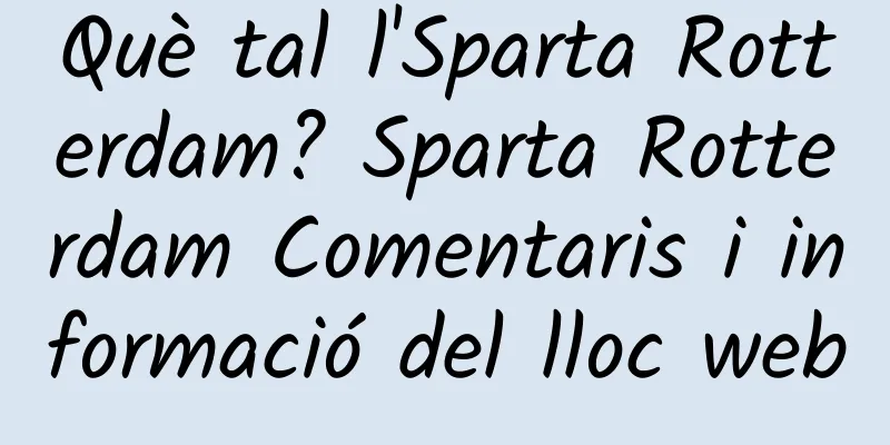 Què tal l'Sparta Rotterdam? Sparta Rotterdam Comentaris i informació del lloc web