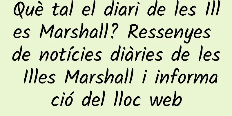 Què tal el diari de les Illes Marshall? Ressenyes de notícies diàries de les Illes Marshall i informació del lloc web