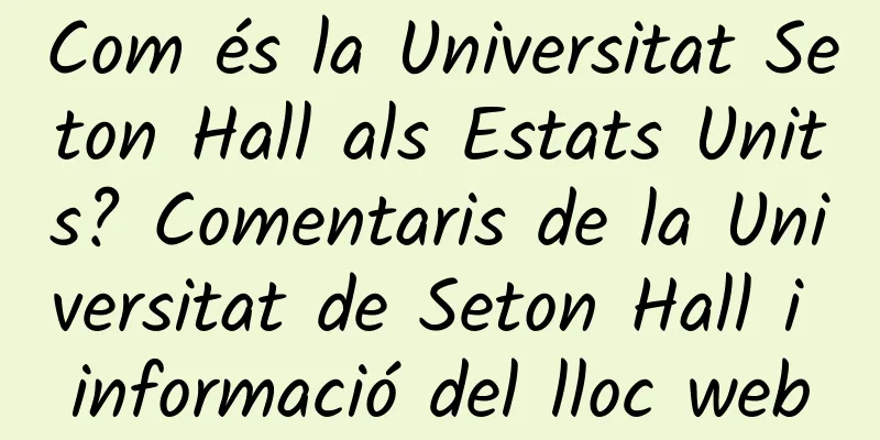 Com és la Universitat Seton Hall als Estats Units? Comentaris de la Universitat de Seton Hall i informació del lloc web