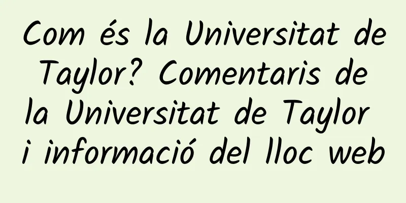 Com és la Universitat de Taylor? Comentaris de la Universitat de Taylor i informació del lloc web