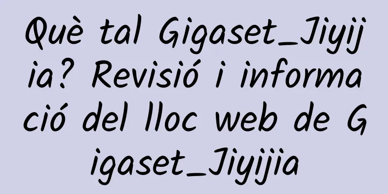 Què tal Gigaset_Jiyijia? Revisió i informació del lloc web de Gigaset_Jiyijia