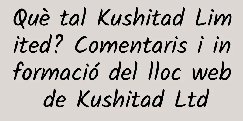 Què tal Kushitad Limited? Comentaris i informació del lloc web de Kushitad Ltd