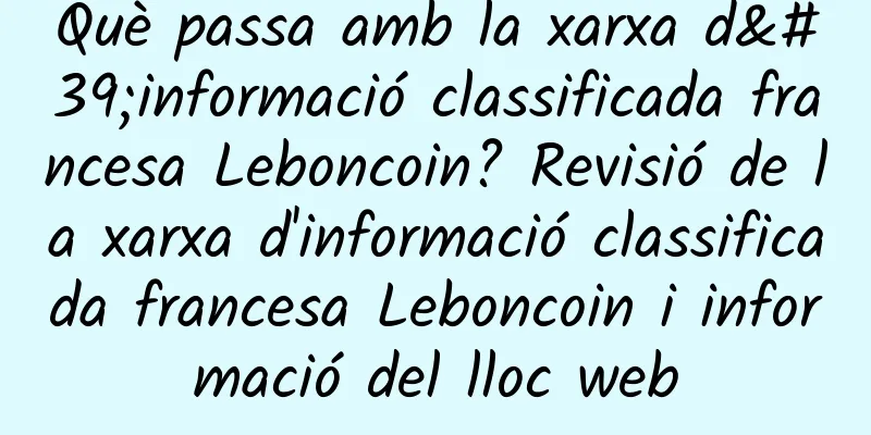 Què passa amb la xarxa d'informació classificada francesa Leboncoin? Revisió de la xarxa d'informació classificada francesa Leboncoin i informació del lloc web