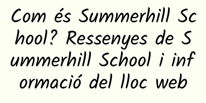 Com és Summerhill School? Ressenyes de Summerhill School i informació del lloc web