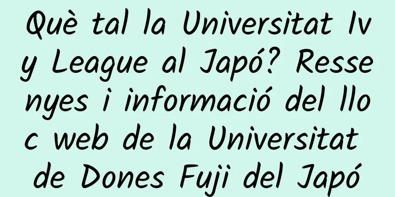 Què tal la Universitat Ivy League al Japó? Ressenyes i informació del lloc web de la Universitat de Dones Fuji del Japó