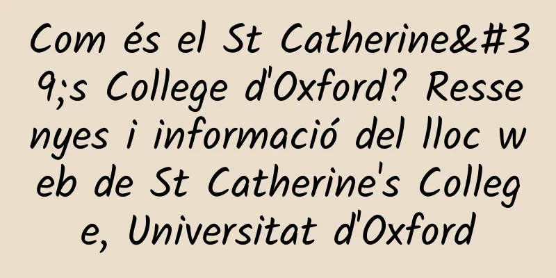 Com és el St Catherine's College d'Oxford? Ressenyes i informació del lloc web de St Catherine's College, Universitat d'Oxford