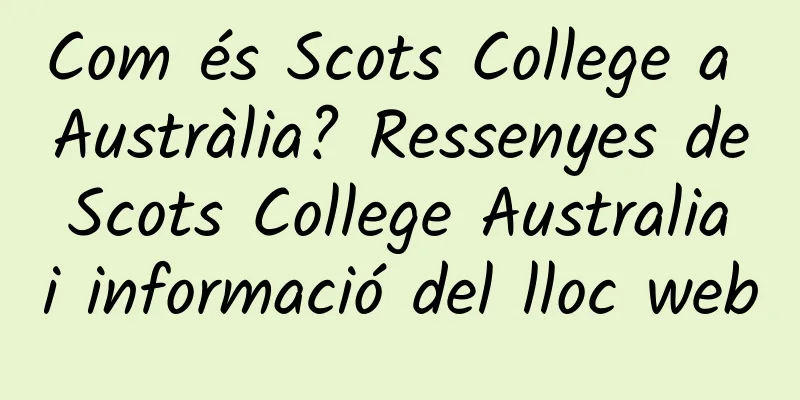Com és Scots College a Austràlia? Ressenyes de Scots College Australia i informació del lloc web