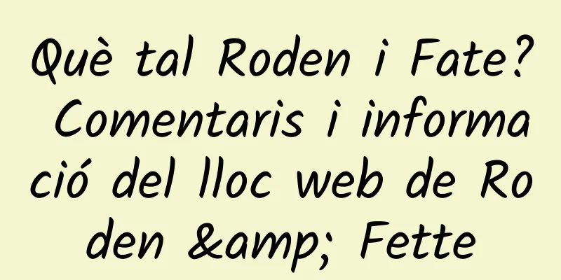 Què tal Roden i Fate? Comentaris i informació del lloc web de Roden & Fette