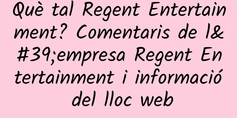 Què tal Regent Entertainment? Comentaris de l'empresa Regent Entertainment i informació del lloc web