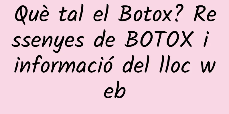 Què tal el Botox? Ressenyes de BOTOX i informació del lloc web