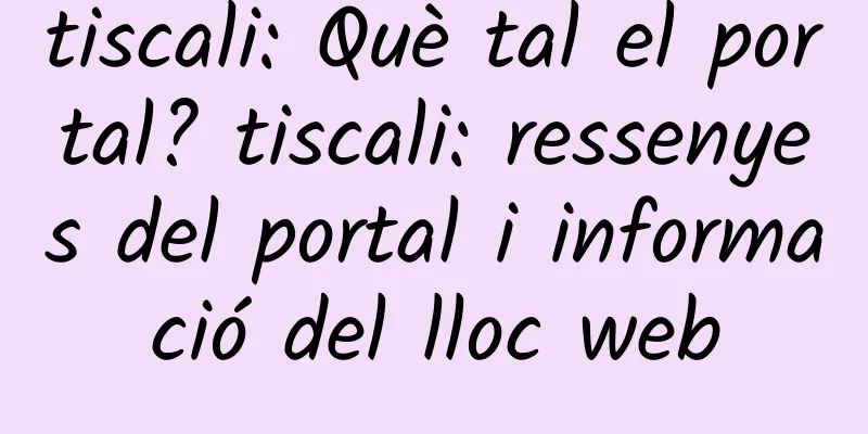 tiscali: Què tal el portal? tiscali: ressenyes del portal i informació del lloc web