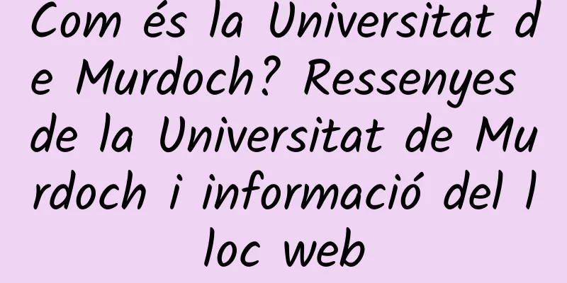 Com és la Universitat de Murdoch? Ressenyes de la Universitat de Murdoch i informació del lloc web