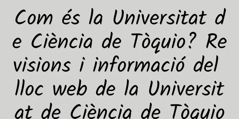 Com és la Universitat de Ciència de Tòquio? Revisions i informació del lloc web de la Universitat de Ciència de Tòquio